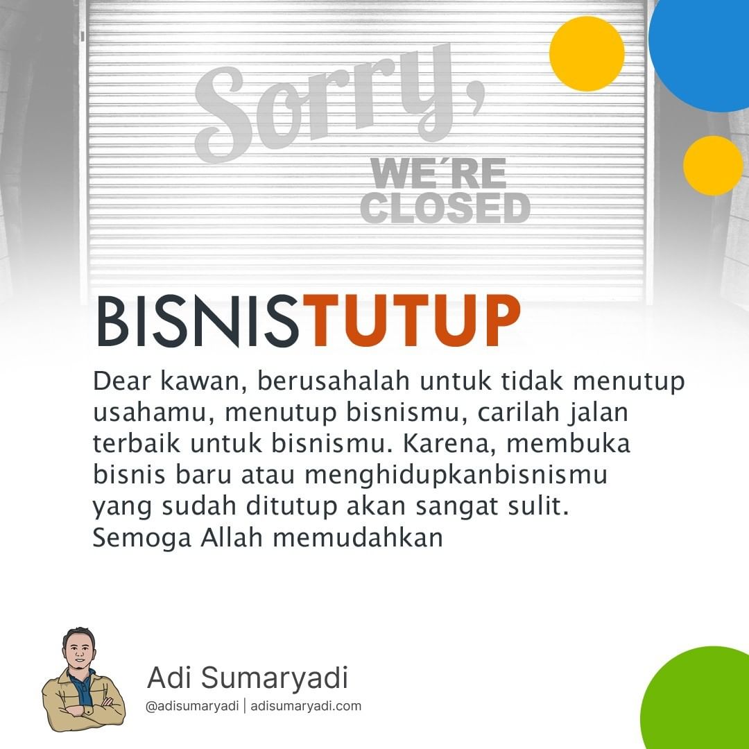 Dear kawan, berusahalah untuk tidak menutup usahamu, menutup bisnismu, carilah jalan  terbaik untuk bisnismu. Karena, membuka bisnis baru atau ...