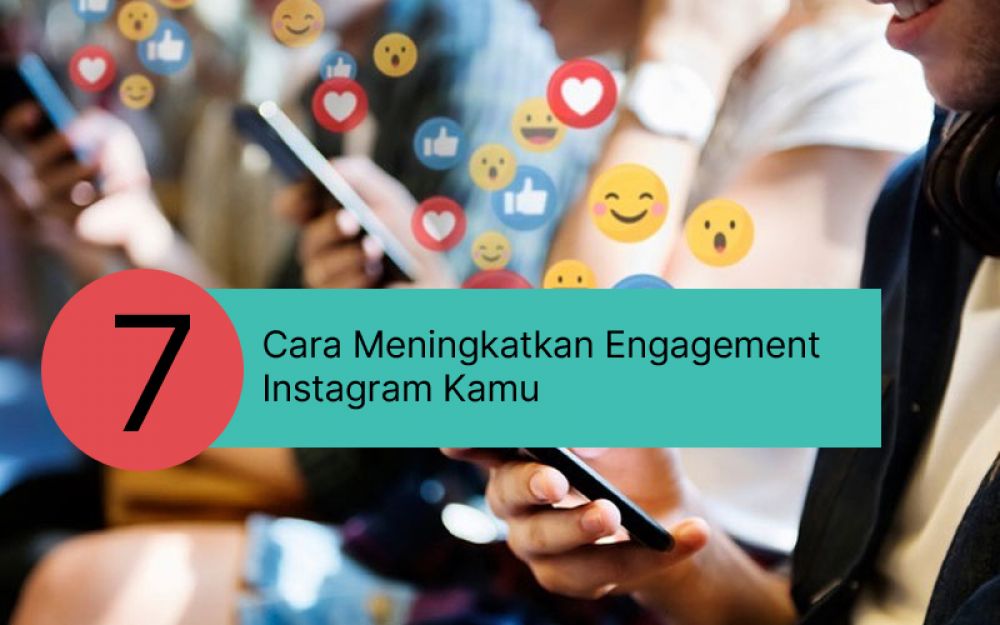 7 Cara Meningkatkan Engagement Instagram Kamu