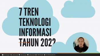 7 Prediksi Trend Teknologi Informasi Tahun 2022