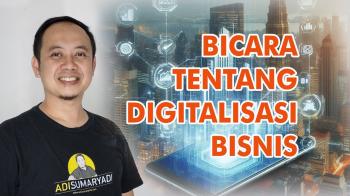 Digitalisasi Bisnis, Menjadikan Digital untuk Membooster Bisnis