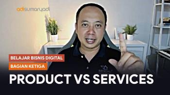 Produk atau Services? - Belajar Bisnis Digital 3